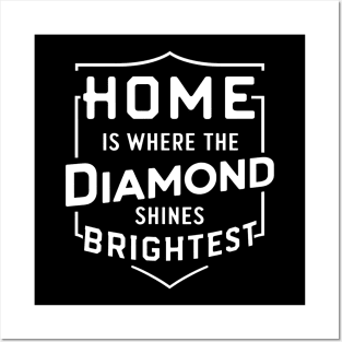 Baseball Home is where the diamond shines brightest Posters and Art